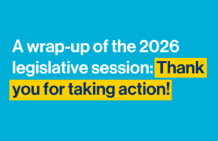 A wrap-up of the 2026 legislative session: Thank you for taking action!