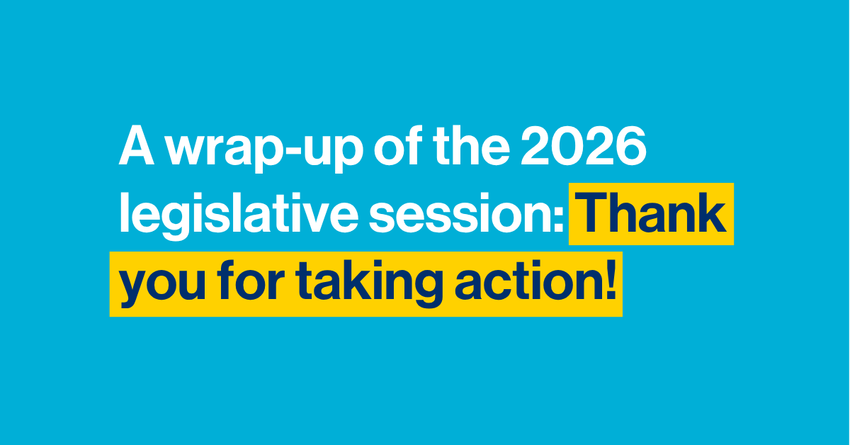 A wrap-up of the 2026 legislative session: Thank you for taking action!